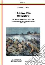 I leoni del deserto. Storia del primo battaglione paracadutisti carabinieri reali 1940-1942 libro