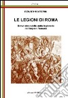Le legioni di Roma. Breve storia delle unità legionarie dell'impero Romano libro