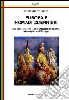 Europa e nomadi guerrieri. Gli sciti, gli unni e altri popoli delle steppe alle origini dell'Europa libro
