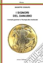 I signori del Danubio. I nomadi guerrieri e l'Europa alto-medievale libro