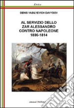 Al servizio dello zar Alessandro contro Napoleone 1806-1814