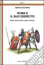 Roma e il suo esercito. Breve storia delle armate di Roma libro