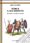 Roma e il suo esercito. Breve storia delle armate di Roma libro