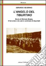 L'angelo del Tiburtino. Storia di Michele Bolgia, il ferroviere che salvò centinaia di deportati libro