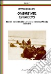 Ombre nel ghiaccio. Storie e memorie della campagna italiana di Russia1941-1943 libro