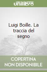 Luigi Boille. La traccia del segno libro