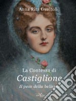 La contessa di Castiglione. Il peso della bellezza. Ediz. illustrata libro