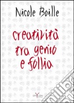 Creatività tra genio e follia. Segno e scrittura: contributi dell'indagine grafologica per una psicologia dell'arte libro