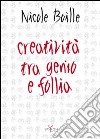 Creatività tra genio e follia. Segno e scrittura: contributi dell'indagine grafologica per una psicologia dell'arte libro