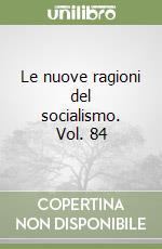 Le nuove ragioni del socialismo. Vol. 84 libro