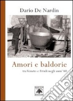 Amori e baldorie. Tra Veneto e Friuli negli anni '60