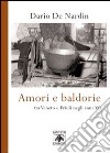 Amori e baldorie. Tra Veneto e Friuli negli anni '60 libro di De Nardin Mario