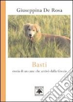 Basti. Storia di un cane che arrivò dalla Grecia