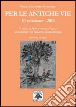 Per le antiche vie. Viaggio in Friuli Venezia Giulia. Raccontare una regione molto speciale. Racconti finalisti libro