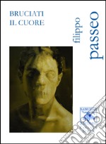 Bruciati il cuore libro