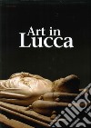 Art in Lucca. A tour through lucchese art from the early Middle Ages to the 20th century libro