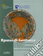 Il Passo di Gentucca. Il San Francesco di Lucca nel Medioevo: un itinerario archeologico libro