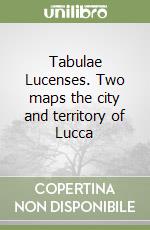 Tabulae Lucenses. Two maps the city and territory of Lucca libro