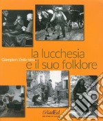 La lucchesia e il suo folklore libro