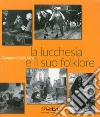 La lucchesia e il suo folklore libro