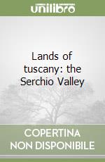 Lands of tuscany: the Serchio Valley libro