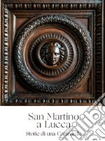 San Martino a Lucca. Storie di una Cattedrale libro