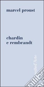 Chardin e Rembrandt. Ediz. illustrata libro