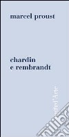 Chardin e Rembrandt. Ediz. illustrata libro