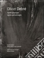 Olivier Debré. Signes paysages signes personnages. Ediz. illustrata libro