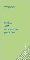 Matisse. Jazz ou la peinture per le livre libro di Peyré Yves