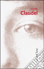 Camille Claudel. Ediz. illustrata libro