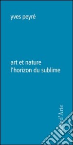 Art et nature l'horizon du sublime libro