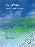 Anne Walker. Gouaches et pastels sur papier. Ediz. illustrata libro usato