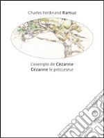 L'exemple de Cézanne. Cézanne le précurseur. Ediz. illustrata
