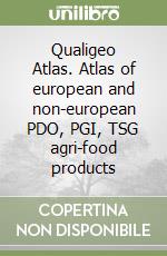 Qualigeo Atlas. Atlas of european and non-european PDO, PGI, TSG agri-food products libro