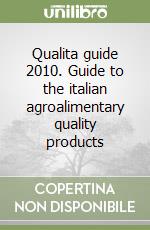 Qualita guide 2010. Guide to the italian agroalimentary quality products libro