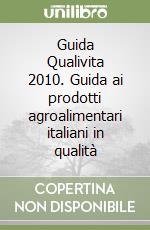 Guida Qualivita 2010. Guida ai prodotti agroalimentari italiani in qualità libro