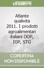 Atlante qualivita 2011. I prodotti agroalimentari italiani DOP, IGP, STG libro