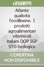 Atlante qualivita food&wine. I prodotti agroalimentari vitivinicoli italiani DOP IGP STG-biologico libro