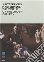 A mysterious masterpiece. The world of the Linder Gallery. Ediz. illustrata libro