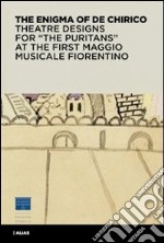 L'enigma di De Chirico. Bozzetti e figurini per «I puritani» del I Maggio musicale fiorentino. Ediz. inglese libro