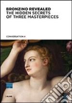 Bronzino rivelato. Segreti di tre capolavori. Ediz. inglese libro