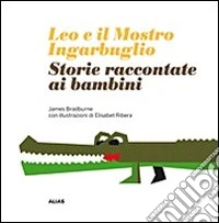 Leo e il mostro Ingarbuglio. Storie raccontate ai bambini