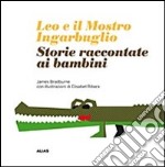 Leo e il mostro Ingarbuglio. Storie raccontate ai bambini libro