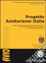 Progetto avioturismo Italia. Il ruolo delle piste private e degli aeroporti minori come scali avioturistici per lo sviluppo del turismo e del territorio libro