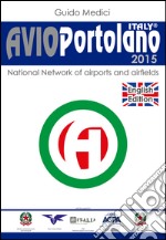 Avioportolano Italy 2015. National network of aiports and airfields libro