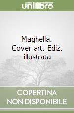 Maghella. Cover art. Ediz. illustrata libro
