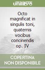 Octo magnificat in singulis toni, quaternis vocibus concinendis op. IV libro