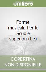 Forme musicali. Per le Scuole superiori (Le) libro