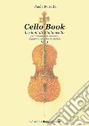 Cello book. Lezioni di violoncello. Metodo. Ediz. per la scuola. Vol. 1: Per imparare a suonare, leggere e scrivere la musica libro